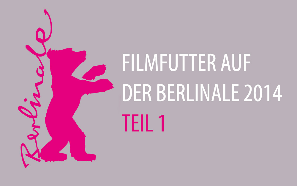 Berlinale 2014 Teil 1