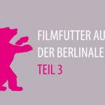 Filmfutter auf der Berlinale 2014 – Teil 3 Berlinale 2014 Teil 3