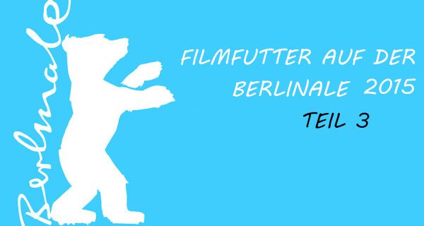 Berlinale 2015 Teil 3