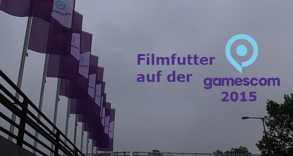 #Filmfutter auf der Gamescom 2015 – Teil 2