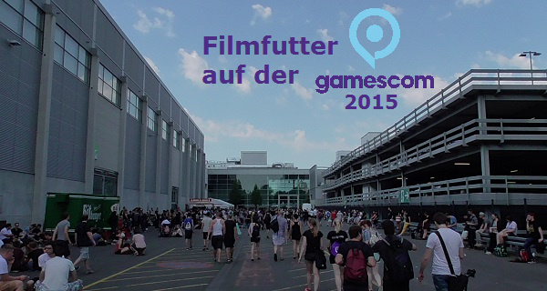 #Filmfutter auf der Gamescom 2015 – Teil 1